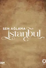 Sen Ağlama İstanbul son bölüm izle
